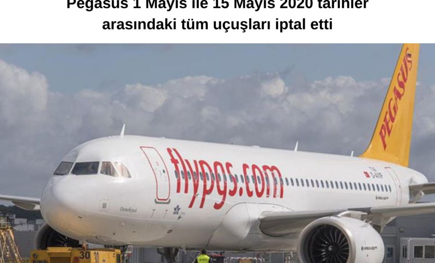 Pegasus 1 Mayıs ile 15 Mayıs 2020 tarihler arasındaki tüm uçuşları iptal etti img