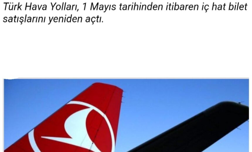 Türk Hava Yolları ( THY) , 1 Mayıs tarihinden itibaren iç hat bilet satışlarını yeniden açtı img