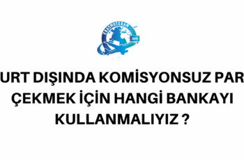 YURT DIŞINDA KOMİSYONSUZ PARA ÇEKMEK !