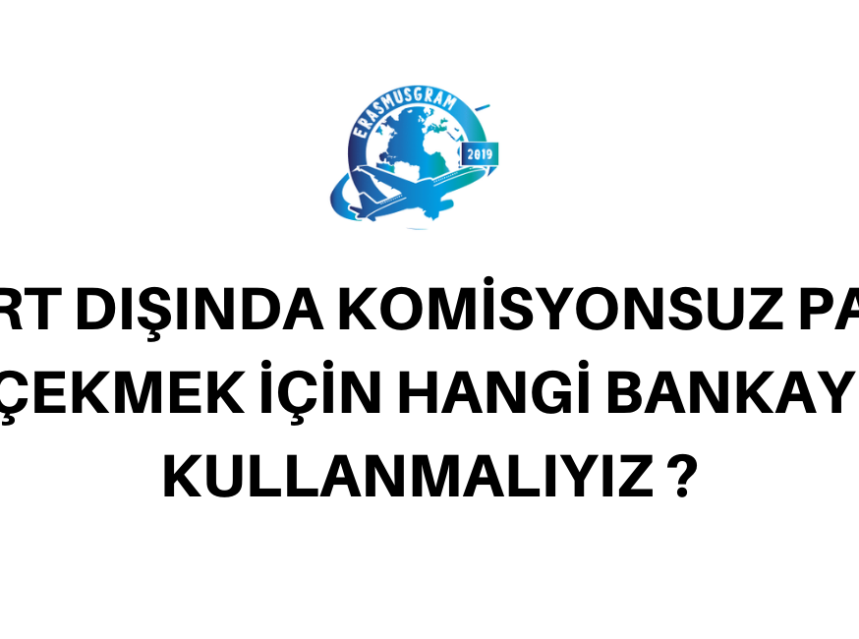 YURT DIŞINDA KOMİSYONSUZ PARA ÇEKMEK ! img