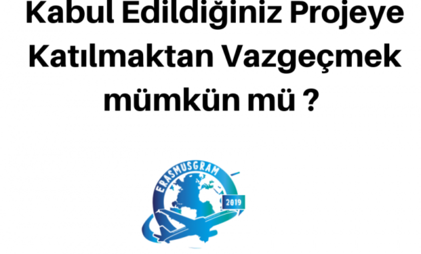 Kabul Edildiğiniz Projeye Katılmaktan Vazgeçmek mümkün mü ? img