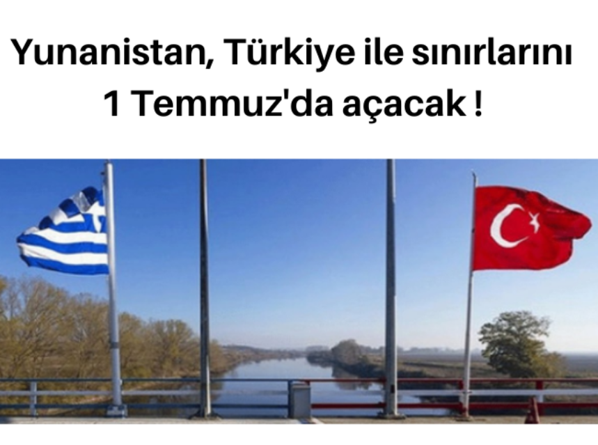 Yunanistan, Türkiye ile sınırlarını 1 Temmuz’da açacak ! img