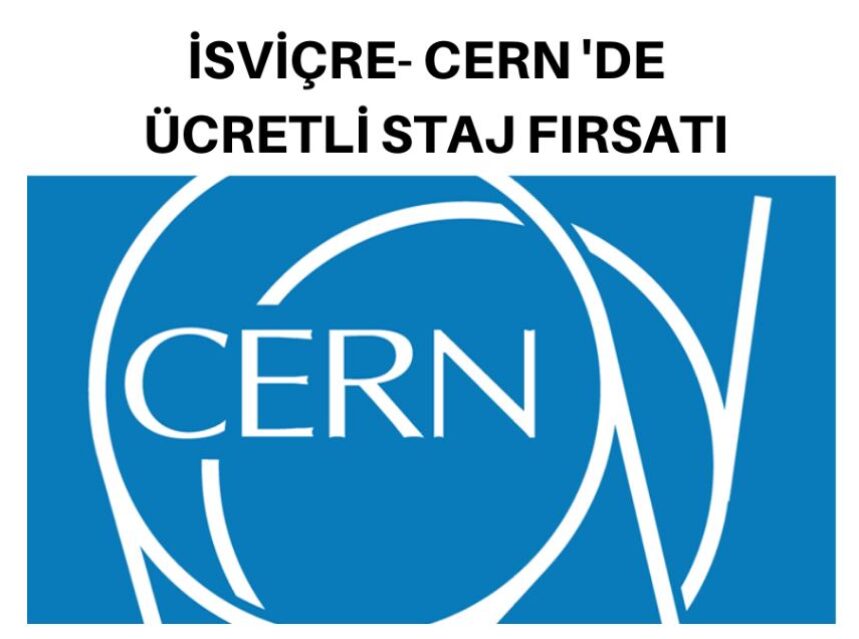 İSVİÇRE- CERN ‘DE ÜCRETLİ STAJ FIRSATI img