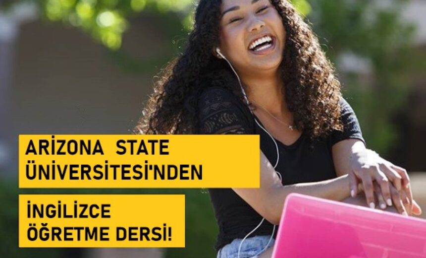 ARİZONA STATE ÜNİVERSİTESİ’NDEN ÜCRETSİZ İNGİLİZCE ÖĞRETME DERSİ! img