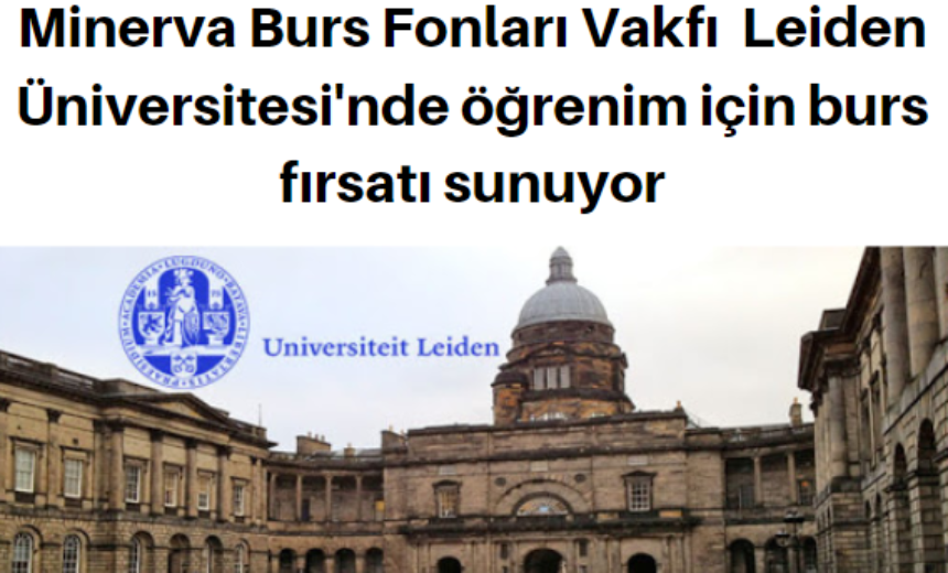 Minerva Burs Fonları Vakfı Leiden Üniversitesi’nde Burs Fırsatı img