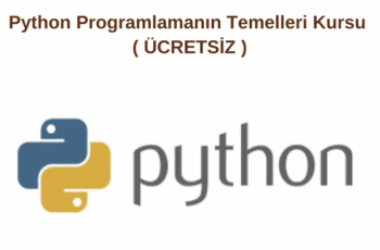 Python Programlamanın Temelleri Kursu ( ÜCRETSİZ ) Python Programlamanın Temelleri Kursu ( ÜCRETSİZ )