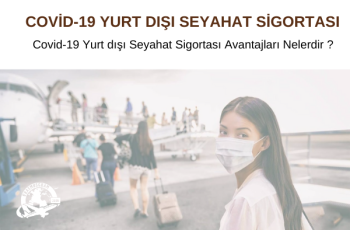 COVİD-19 YURT DIŞI SEYAHAT SİGORTASI COVİD-19 YURT DIŞI SEYAHAT SİGORTASI