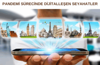 PANDEMİ SÜRECİNDE DİJİTALLEŞEN SEYAHATLER PANDEMİ SÜRECİNDE DİJİTALLEŞEN SEYAHATLER