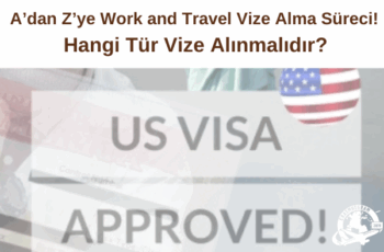 A’dan Z’ye Work and Travel Vize Alma Süreci! Hangi Tür Vize Alınmalıdır? A’dan Z’ye Work and Travel Vize Alma Süreci! Hangi Tür Vize Alınmalıdır?