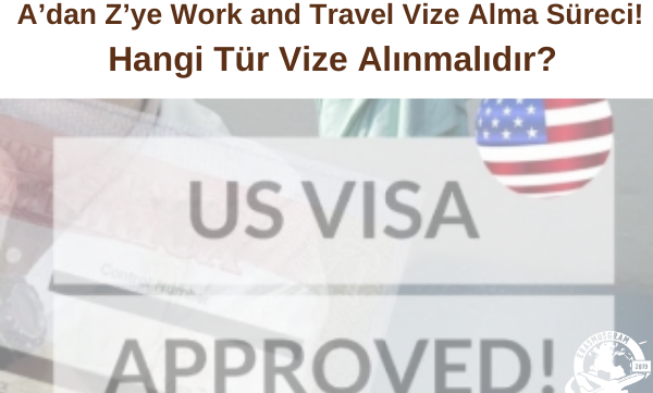 A’dan Z’ye Work and Travel Vize Alma Süreci! Hangi Tür Vize Alınmalıdır? img