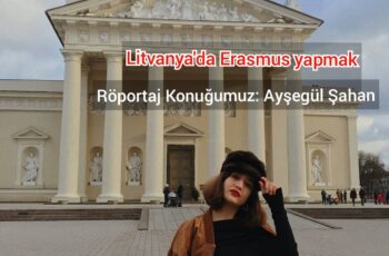 Litvanya’da Erasmus yapmak! – Röportaj Konuğumuz: Ayşegül Şahan Litvanya’da Erasmus yapmak! – Röportaj Konuğumuz: Ayşegül Şahan