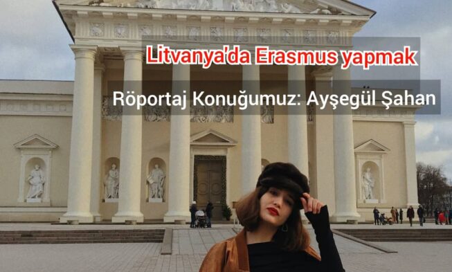 Litvanya’da Erasmus yapmak! – Röportaj Konuğumuz: Ayşegül Şahan img