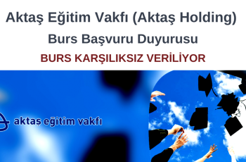 Aktaş Eğitim Vakfı (Aktaş Holding) Burs Başvuru Duyurusu