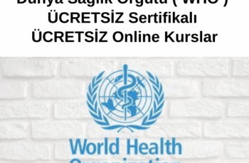 Dünya Sağlık Örgütü ( WHO ) ÜCRETSİZ Sertifikalı ÜCRETSİZ Online Kurslar Dünya Sağlık Örgütü ( WHO ) ÜCRETSİZ Sertifikalı ÜCRETSİZ Online Kurslar