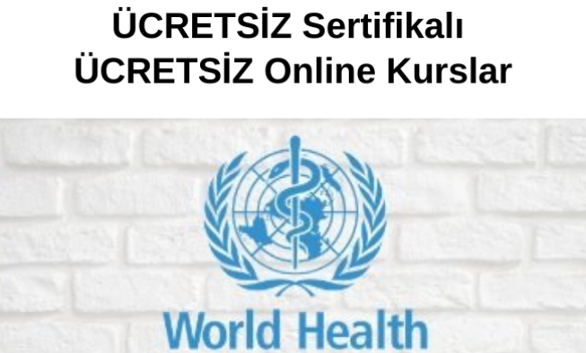 Dünya Sağlık Örgütü ( WHO ) ÜCRETSİZ Sertifikalı ÜCRETSİZ Online Kurslar img