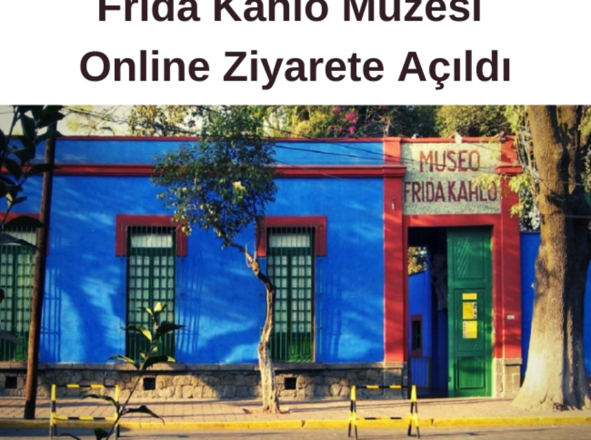 Frida Kahlo Müzesi Online Ziyarete Açıldı img