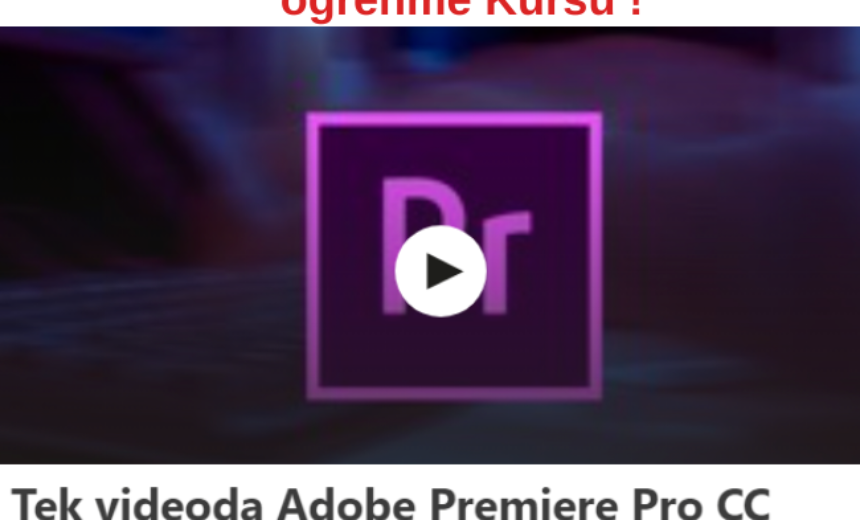 Tek videoda Ücretsiz Adobe Premiere Pro CC (Kurgu/Montaj) öğrenme Kursu ! img