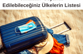 Pandemi Döneminde Kısıtlama olmadan Seyahat Edilebileceğiniz Ülkelerin Listesi