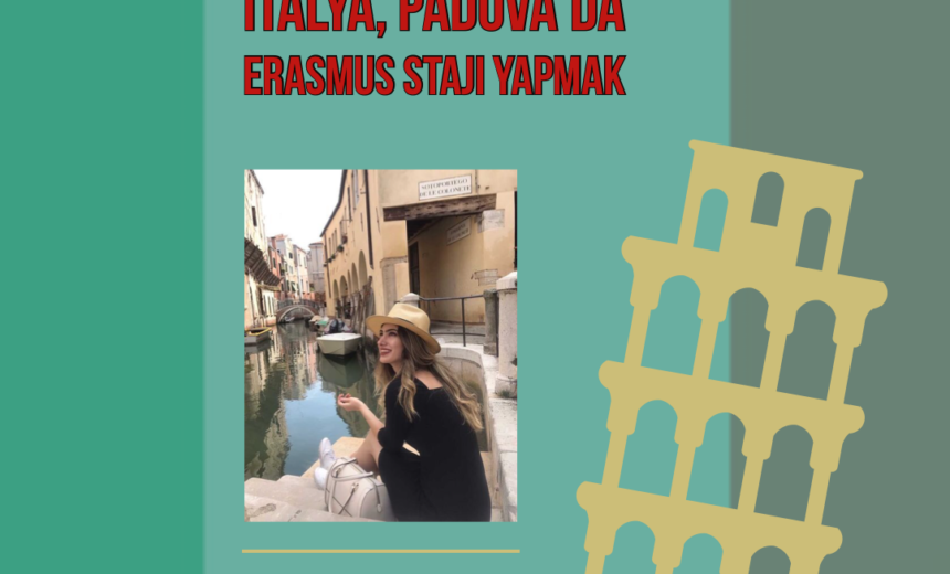 İtalya , Padova’da Erasmus Stajı Yapmak | Röportaj Konuğumuz Kübra Nur Taşletimur img