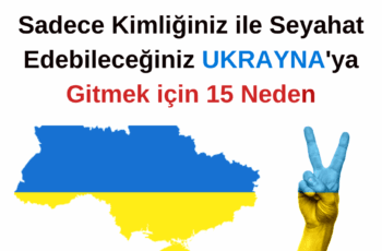 Sadece Kimliğiniz ile Seyahat Edebileceğiniz Ukrayna’ya Gitmek için 15 Neden