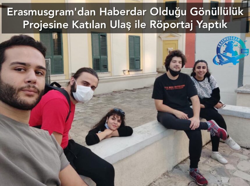 Erasmusgram’dan Haberdar Olduğu Gönüllülük Projesine Katılan Ulaş ile Röportaj Yaptık img