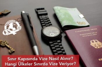 Sınır Kapısında Vize Nasıl Alınır? Hangi Ülkeler Sınırda Vize Veriyor? Sınır Kapısında Vize Nasıl Alınır? Hangi Ülkeler Sınırda Vize Veriyor?