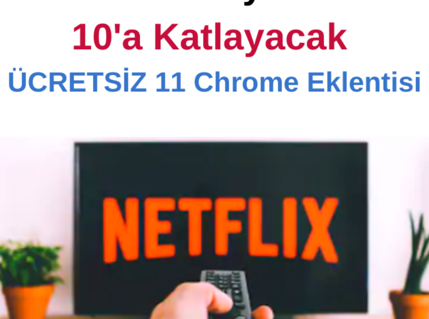 Netflix Keyfinizi 10’a Katlayacak Ücretsiz 11 Chrome Eklentisi img