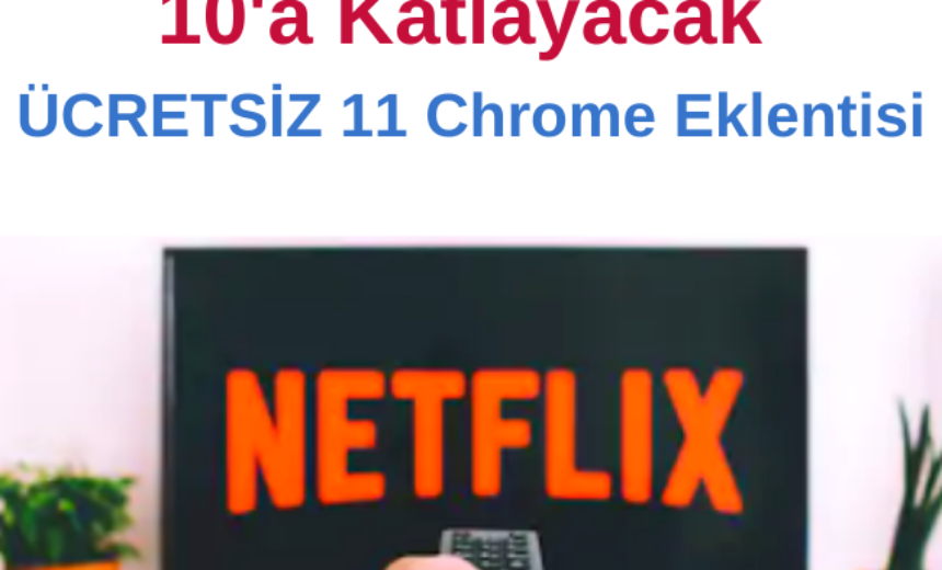 Netflix Keyfinizi 10’a Katlayacak Ücretsiz 11 Chrome Eklentisi img