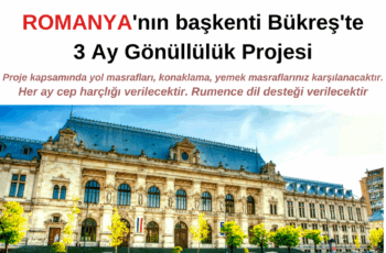 Romanya’nın başkenti Bükreş’te 3 Ay Gönüllülük Projesi