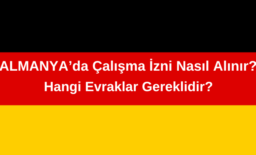 Almanya’da Çalışma İzni Nasıl Alınır? Hangi Evraklar Gereklidir? img