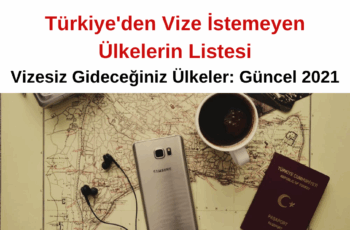 Türkiye’den Vize İstemeyen Ülkelerin Listesi – Vizesiz Gideceğiniz Ülkeler: Güncel 2023