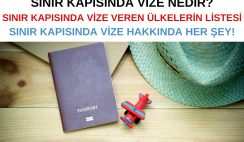 Sınır Kapısında Vize Veren Ülkelerin Listesi – Sınır Kapısında Vize Hakkında HER ŞEY