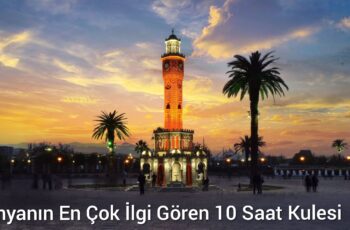 Dünyanın En Çok İlgi Gören 10 Saat Kulesi Dünyanın En Çok İlgi Gören 10 Saat Kulesi