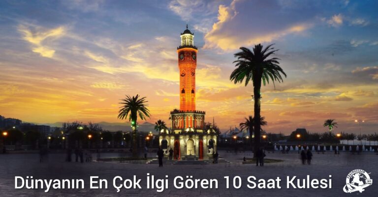 Dünyanın En Çok İlgi Gören 10 Saat Kulesi