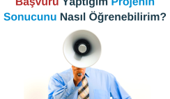 Başvuru Yaptığım Projenin Sonucunu Nasıl Öğrenebilirim?