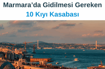 Marmara’da Gidilmesi Gereken 10 Kıyı Kasabası