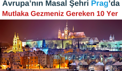 Avrupa’nın Masal Şehri Prag’da Mutlaka Gezmeniz Gereken 10 Yer 