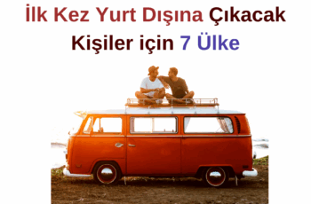İlk Kez Yurt Dışına Çıkacak Kişiler için 7 Ülke