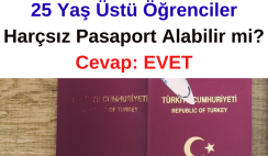 25 Yaş Üstü Öğrenciler Harçsız Pasaport Alabilir mi? Cevap: EVET
