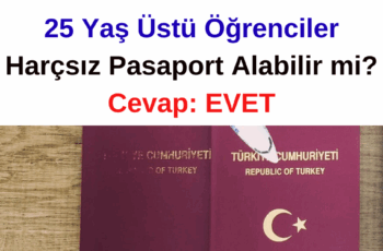 25 Yaş Üstü Öğrenciler Harçsız Pasaport Alabilir mi? Cevap: EVET