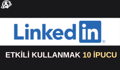 LinkedIn Etkili Kullanmak İçin 10 İpucu