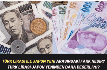 Türk Lirası ile Japon Yeni Arasındaki Farklar
