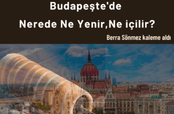 Budapeşte’de Nerede Ne Yenir , Ne içilir?