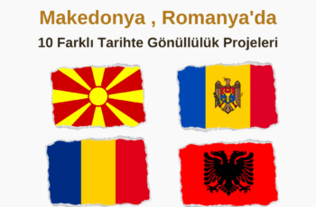 Arnavutluk , Moldova , Makedonya , Romanya Gönüllülük Projeleri