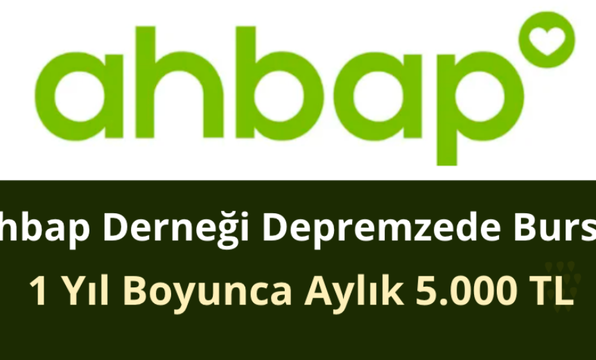 Ahbap Depremzede Bursu – 1 Yıl Boyunca Aylık 5.000 TL img