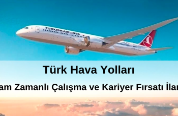 Türk Hava Yolları – Tam Zamanlı Çalışma ve Kariyer Fırsatı