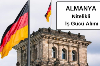 Almanya Nitelikli İş Gücü Alım İlanları Almanya Nitelikli İş Gücü Alım İlanları