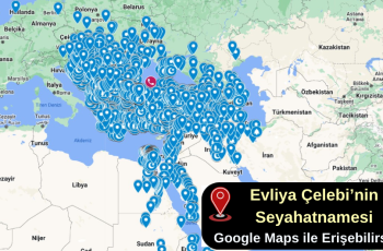 Evliya Çelebi’nin seyahatnamesi : Google Maps ile Erişin!