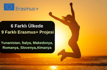 6 Farklı Ülkede 9 Farklı Erasmus+ Projesi 6 Farklı Ülkede 9 Farklı Erasmus+ Projesi
