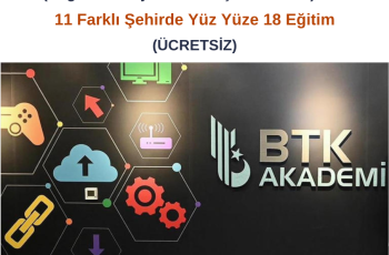 BTK Akademi : 11 Farklı Şehirde Ücretsiz Yüz Yüze 18 Eğitim BTK Akademi : 11 Farklı Şehirde Ücretsiz Yüz Yüze 18 Eğitim